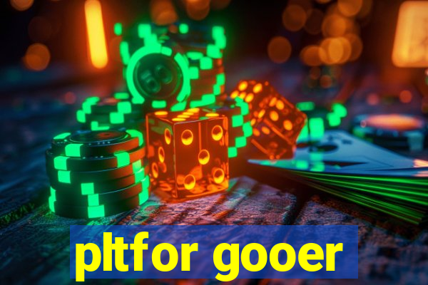 pltfor gooer